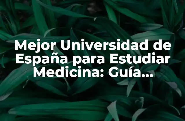 Mejor Universidad de España para Estudiar Medicina: Guía Completa