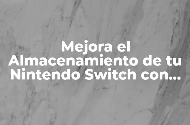 Mejora el Almacenamiento de Tu Nintendo Switch con Tarjetas Micro Sd