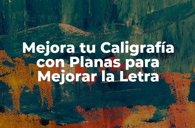 Mejora Tu Caligrafía con Planas para Mejorar la Letra 2 ¿Por qué es Importante la Caligrafía en la Actualidad?