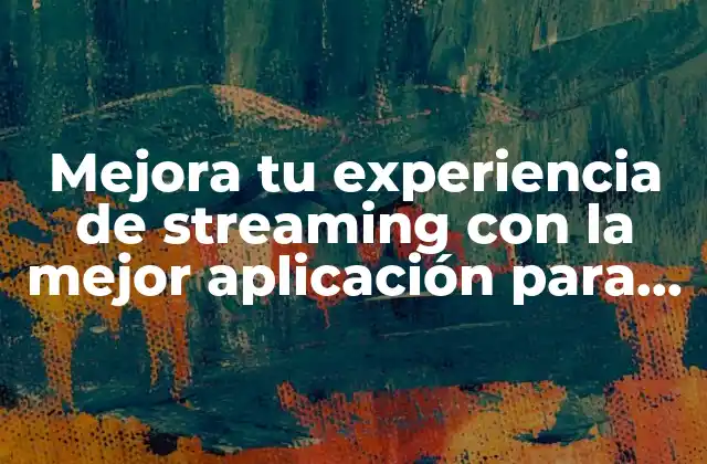 Mejora Tu Experiencia de Streaming con la Mejor Aplicación para Apuntar Películas y Series