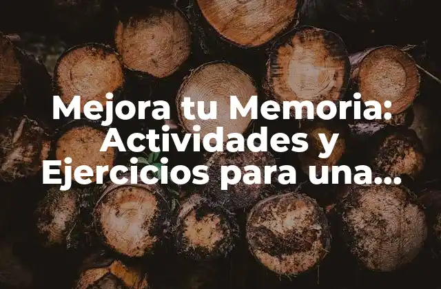 Mejora Tu Memoria: Actividades y Ejercicios para una Mejora Rápida y Efectiva