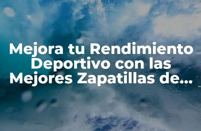 Mejora Tu Rendimiento Deportivo con las Mejores Zapatillas de Deporte para Fascitis Plantar