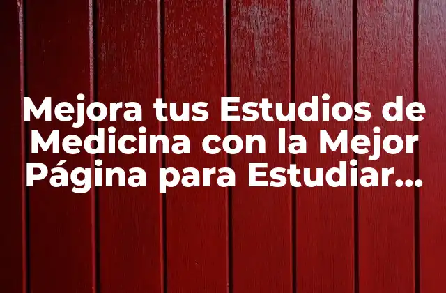 Mejora Tus Estudios de Medicina con la Mejor Página para Estudiar Medicina