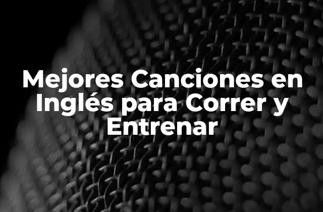 Mejores Canciones en Inglés para Correr y Entrenar 2 ¿Cuál es el Mejor Ritmo para Correr con Música?