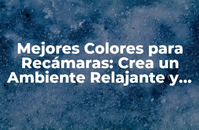 ¿Cuál es el Significado del Color en la Decoración de la Recámara?