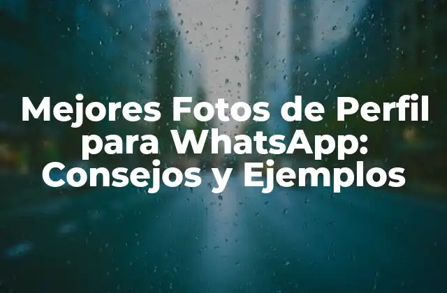 Mejores Fotos de Perfil para Whatsapp: Consejos y Ejemplos