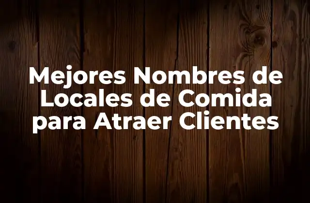 Mejores Nombres de Locales de Comida para Atraer Clientes