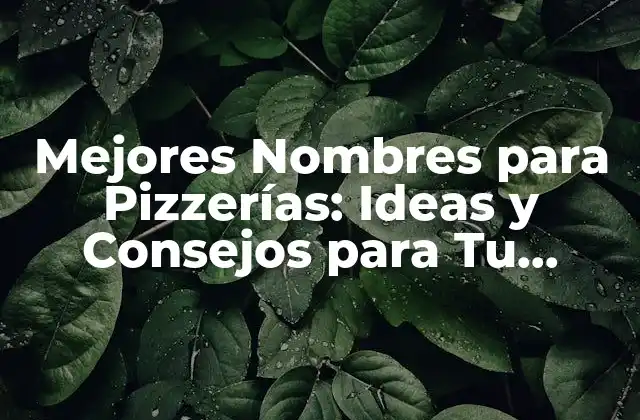 Mejores Nombres para Pizzerías: Ideas y Consejos para Tu Negocio