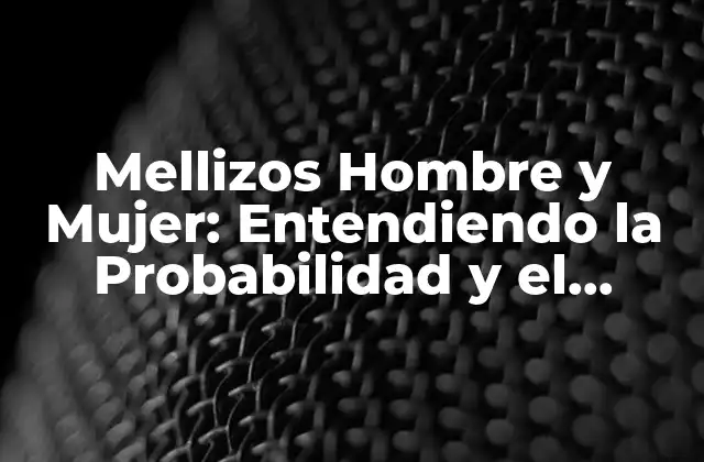 Mellizos Hombre y Mujer: Entendiendo la Probabilidad y el Significado