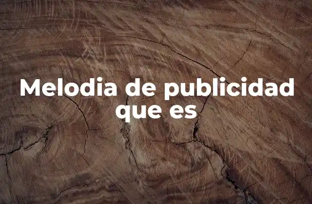 Melodia de Publicidad que es