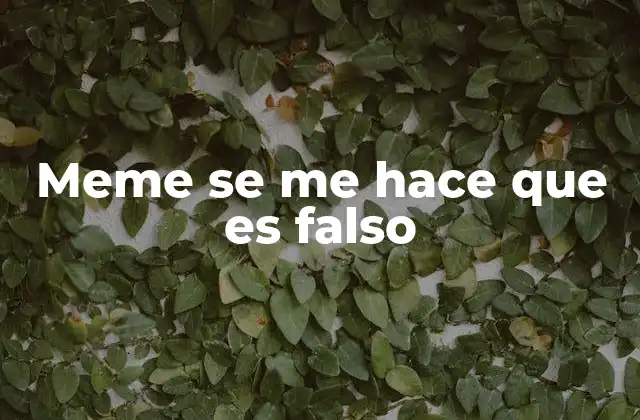 Meme Se Me Hace que es Falso