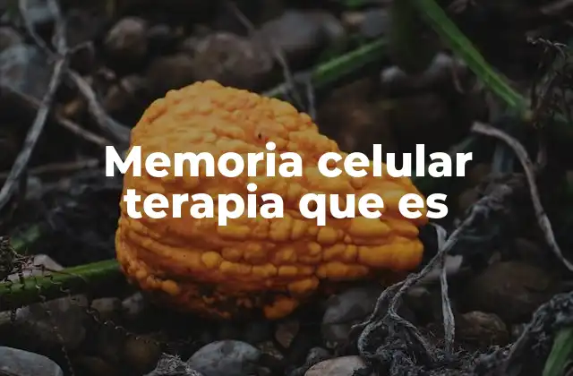 Memoria Celular Terapia que es