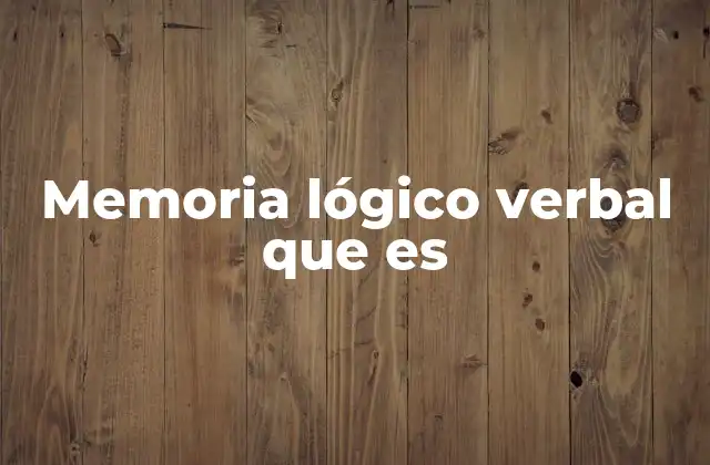 Memoria Lógico Verbal que es