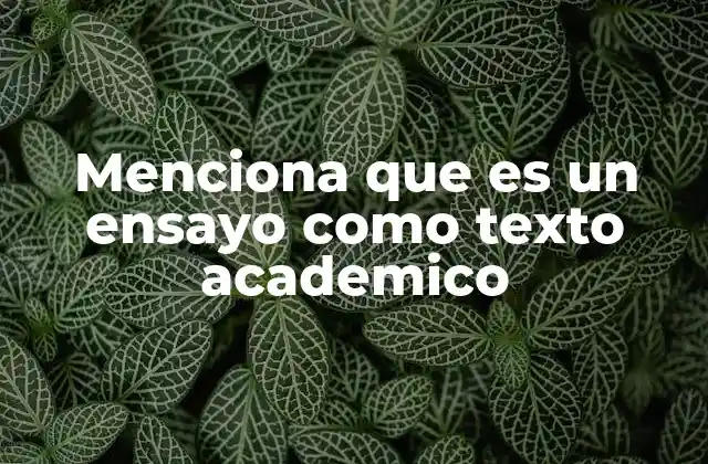 Menciona que es un Ensayo como Texto Academico 2 El ensayo académico como herramienta de aprendizaje crítico