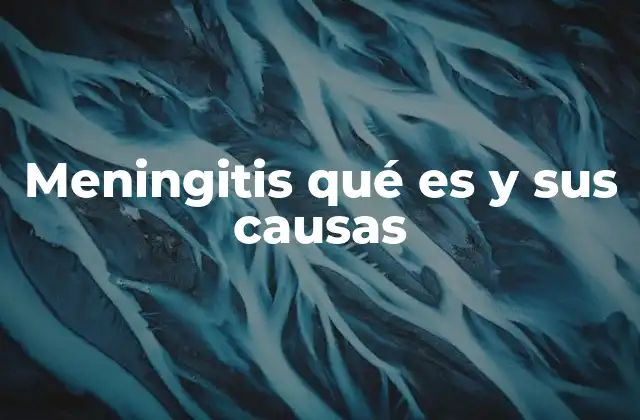 Meningitis Qué es y Sus Causas