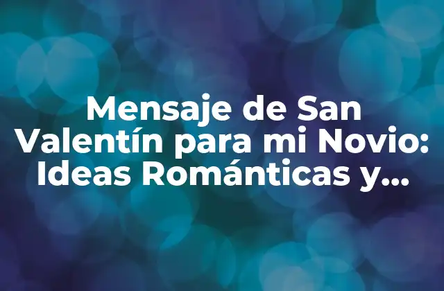Mensaje de San Valentín para Mi Novio: Ideas Románticas y Originales