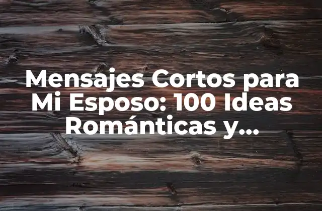 Mensajes Cortos para Mi Esposo: 100 Ideas Románticas y Divertidas