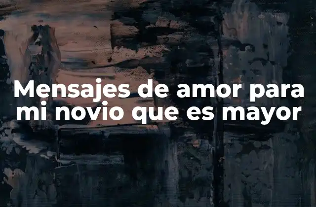 Mensajes de Amor para Mi Novio que es Mayor