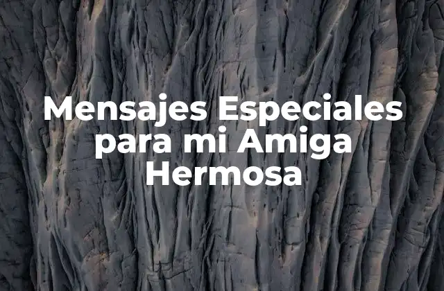 Mensajes Especiales para Mi Amiga Hermosa