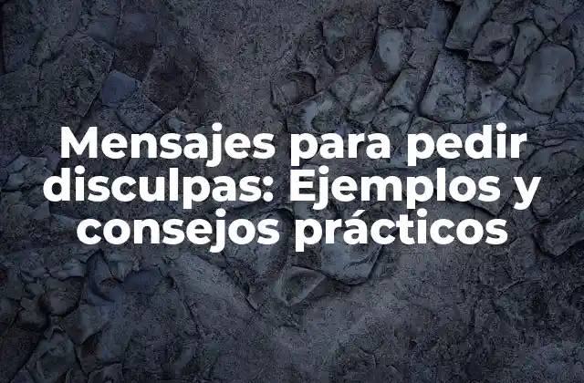Mensajes para Pedir Disculpas: Ejemplos y Consejos Prácticos