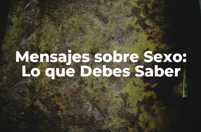 ¿Por qué los Mensajes sobre Sexo son Importantes?