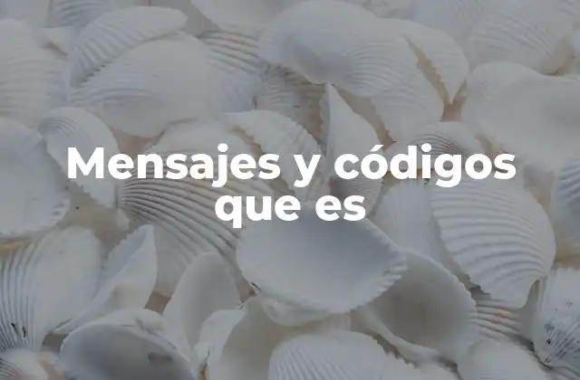 Mensajes y Códigos que es