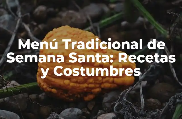 Menú Tradicional de Semana Santa: Recetas y Costumbres 2 Orígenes del Menú Tradicional de Semana Santa