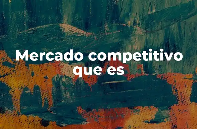Mercado Competitivo que es