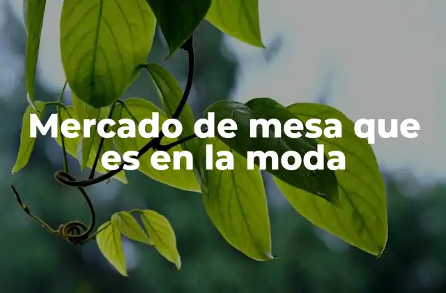 Mercado de Mesa que es en la Moda