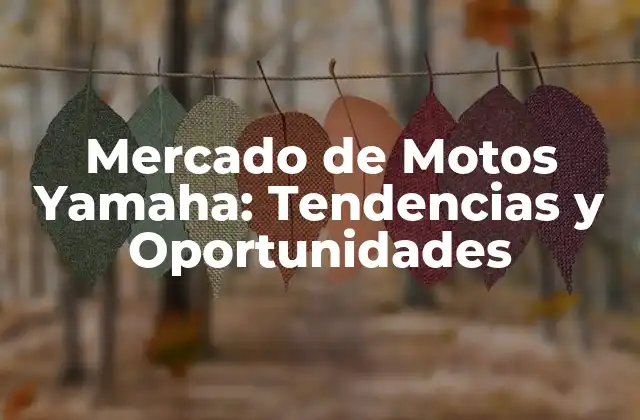 Mercado de Motos Yamaha: Tendencias y Oportunidades