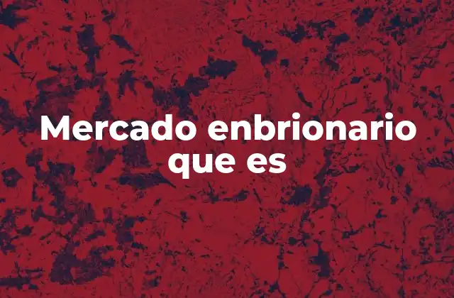 Mercado Enbrionario que es