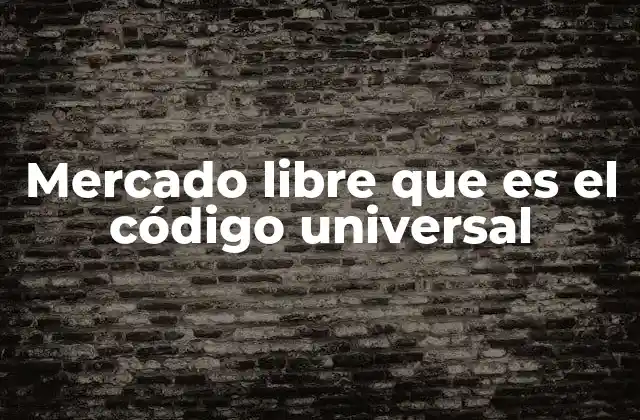 Mercado Libre que es el Código Universal