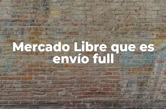 Mercado Libre que es Envío Full