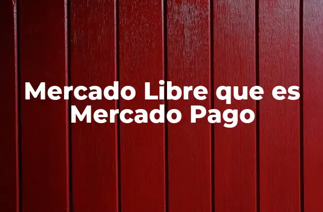 Mercado Libre que es Mercado Pago