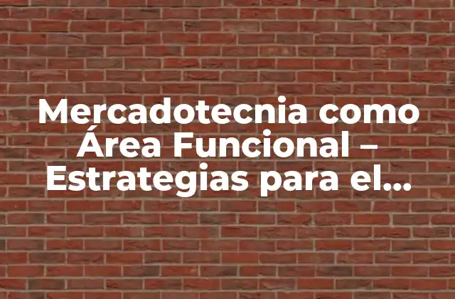 Mercadotecnia como Área Funcional – Estrategias para el Éxito Empresarial