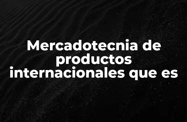 Mercadotecnia de Productos Internacionales que es 2 Cómo se diferencia el marketing internacional del nacional