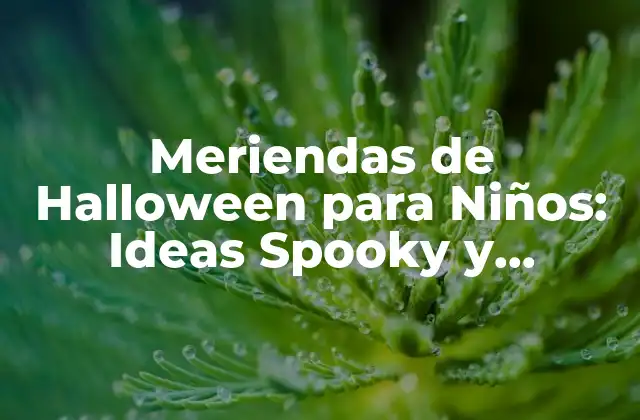 Meriendas de Halloween para Niños: Ideas Spooky y Divertidas para la Fiesta