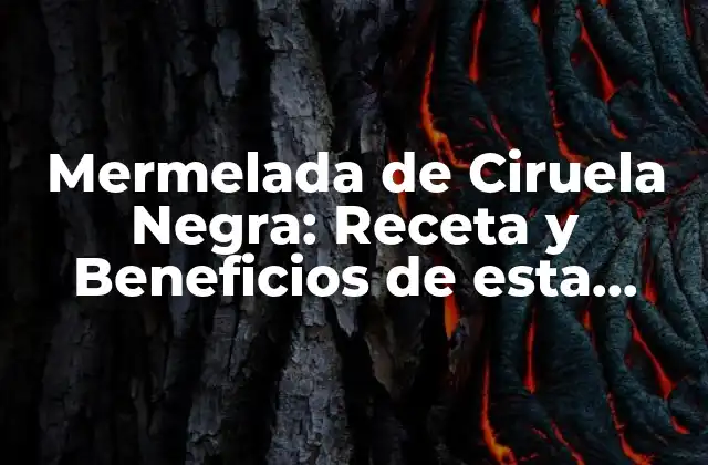 Mermelada de Ciruela Negra: Receta y Beneficios de Esta Delicia