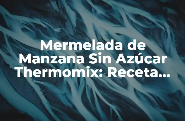 Beneficios de la Mermelada de Manzana Sin Azúcar