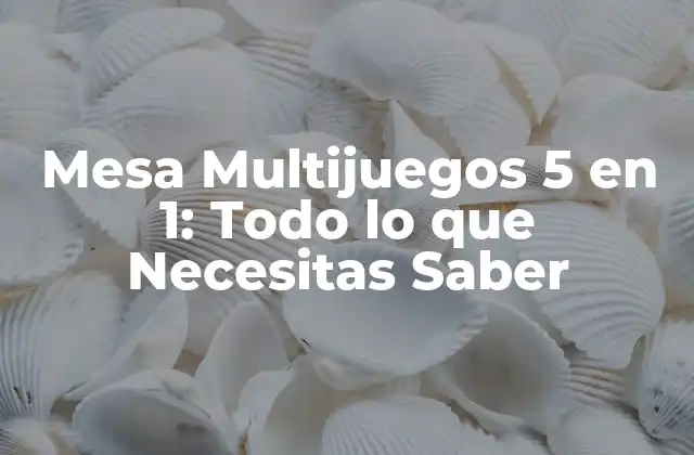 Mesa Multijuegos 5 en 1: Todo Lo que Necesitas Saber