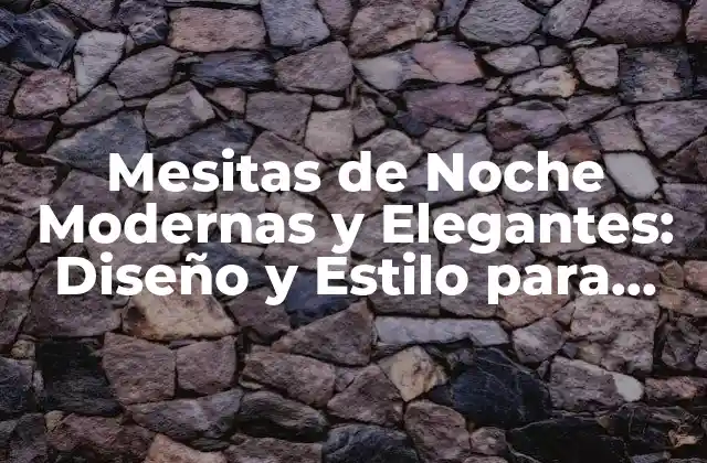 Mesitas de Noche Modernas y Elegantes: Diseño y Estilo para Habitaciones de Ensueño