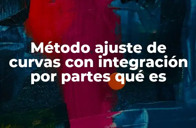 Método Ajuste de Curvas con Integración por Partes Qué es