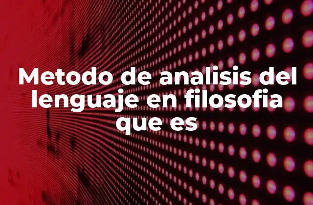 Metodo de Analisis Del Lenguaje en Filosofia que es