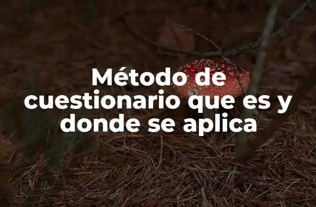 Método de Cuestionario que es y Donde Se Aplica