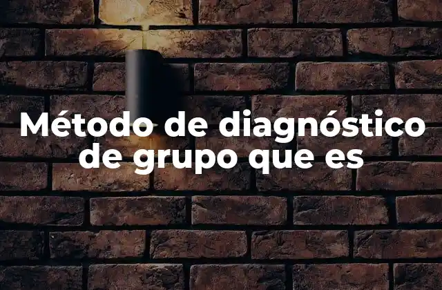 Método de Diagnóstico de Grupo que es