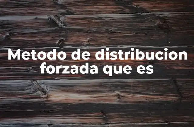 Metodo de Distribucion Forzada que es