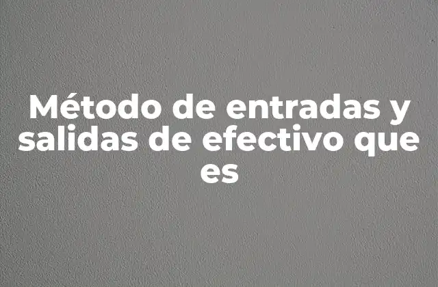Método de Entradas y Salidas de Efectivo que es