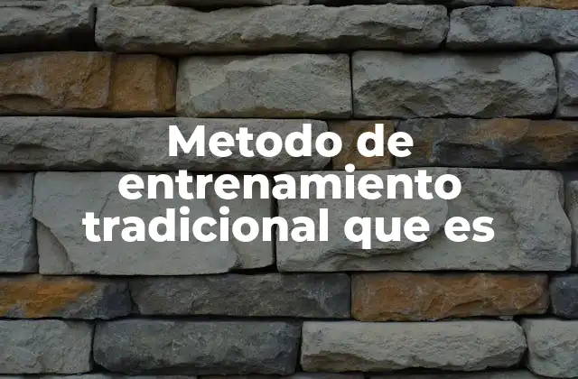 Metodo de Entrenamiento Tradicional que es