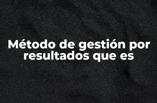 Método de Gestión por Resultados que es