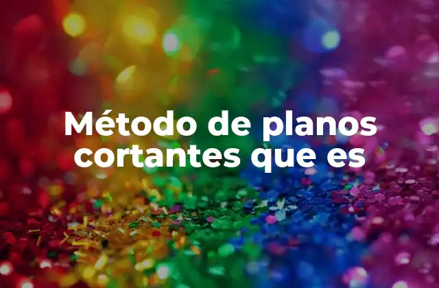 Método de Planos Cortantes que es